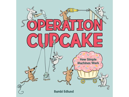 Operation Cupcake: How Simple Machines Work