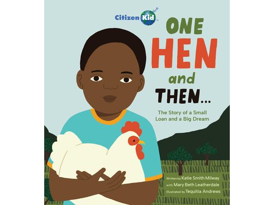 One Hen and Then: The Story of a Small Loan and a Big Dream