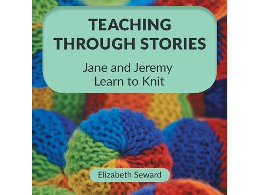Teaching Through Stories: Jane and Jeremy Learn to Knit