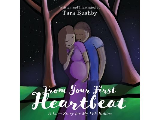 From Your First Heartbeat: A Love Story for My IVF Babies