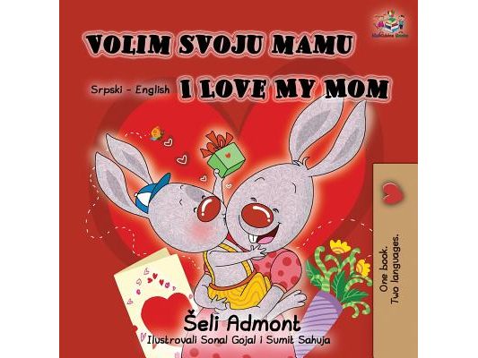 Volim svoju mamu I Love My Mom (Latin Alphabet): Serbian English Bilingual Book