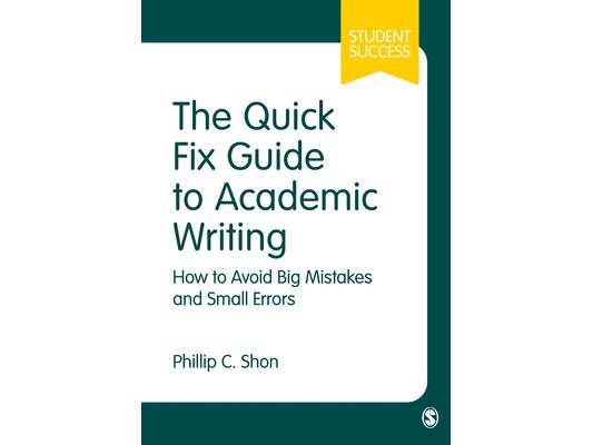 The Quick Fix Guide to Academic Writing: How to Avoid Big Mistakes and Small Errors