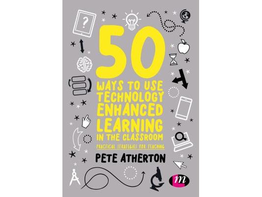 50 Ways to Use Technology Enhanced Learning in the Classroom: Practical Strategies for Teaching