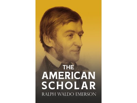 The American Scholar: With a Biography by William Peterfield Trent