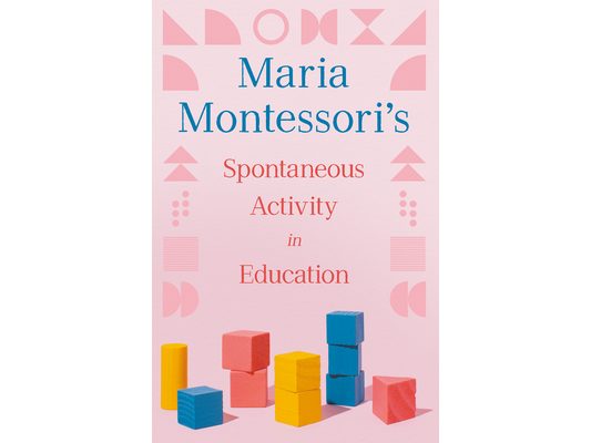 Maria Montessori's Spontaneous Activity in Education