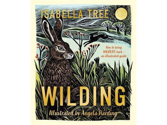 Wilding: How to Bring Wildlife Back - The New Illustrated Guide
