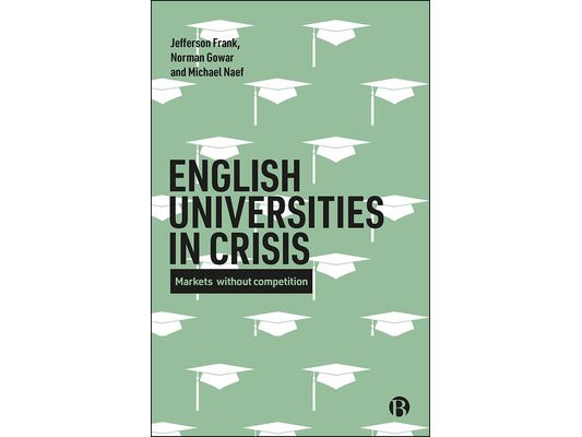 English Universities in Crisis: Markets Without Competition