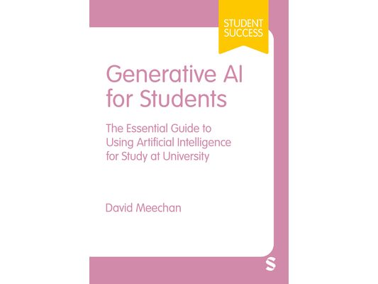 Generative AI for Students: The Essential Guide to Using Artificial Intelligence for Study at University