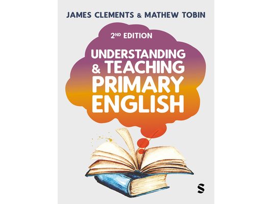 Understanding and Teaching Primary English: Theory Into Practice (Second Edition)