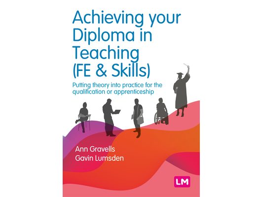 Achieving Your Diploma in Teaching (Fe & Skills): Putting Theory Into Practice for the Qualification or Apprenticeship