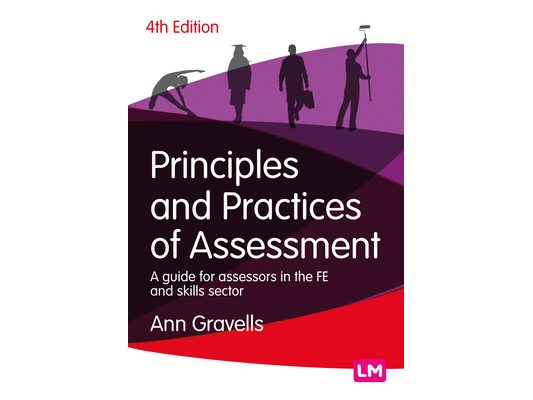 Principles and Practices of Assessment: A Guide for Assessors in the Fe and Skills Sector