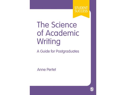 The Science of Academic Writing: A Guide for Postgraduates