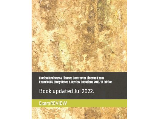 Florida Business & Finance Contractor License Exam ExamFOCUS Study Notes & Review Questions 2016/17 Edition