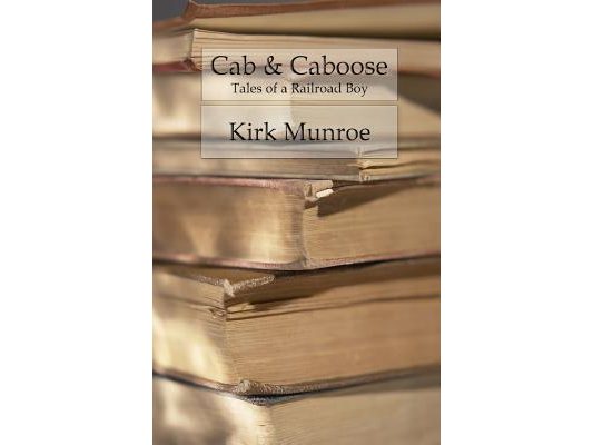 Cab & Caboose: The Story of a Railroad Boy