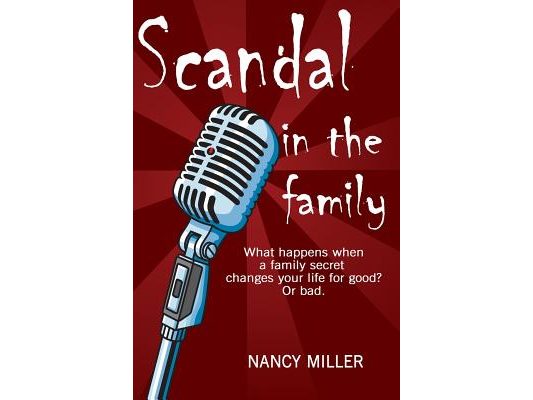 Scandal in the Family: What happens when a family secret changes your life for good? Or bad.