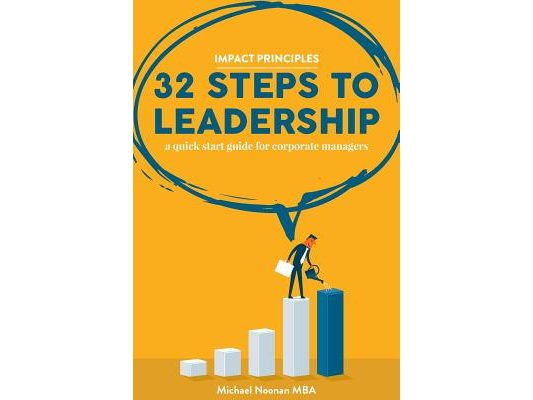 32 Steps To Leadership: a quick start guide for corporate managers