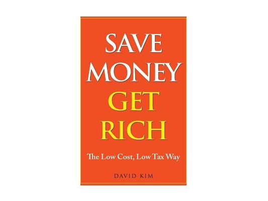 Save Money Get Rich: The Low Cost, Low Tax Way