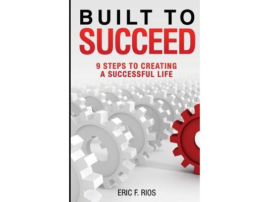 Built to Succeed: 9 Steps to Creating a Successful Life