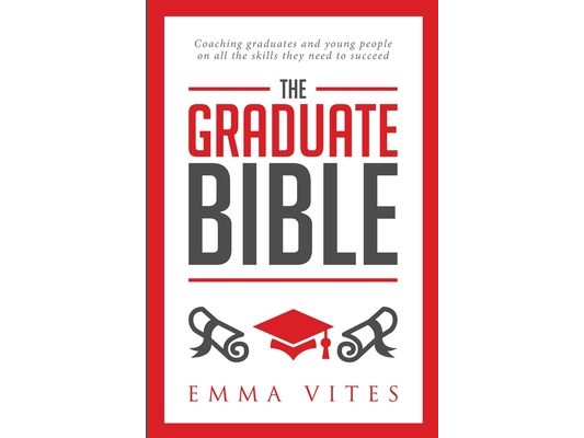 The Graduate Bible: A coaching guide for students and graduates on how to stand out in today's competitive job market