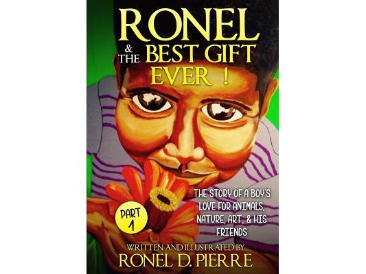 Ronel & The Best Gift Ever !: The story of a Boy's Love for Animals, Nature, Art, & his Friends