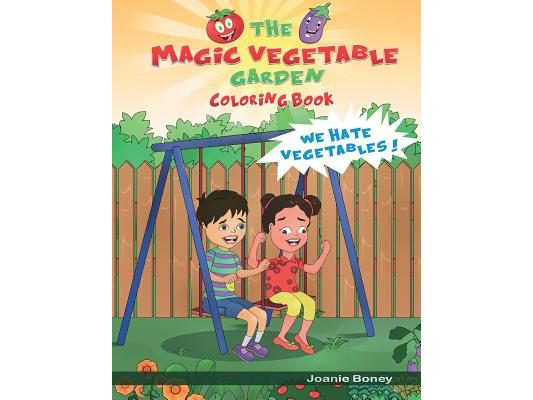 Magic Vegetable Garden Coloring Book: I Hate Vegetables!