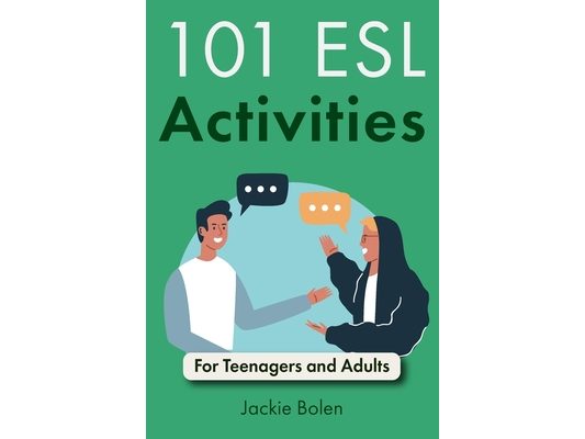 101 ESL Activities: For Teenagers and Adults