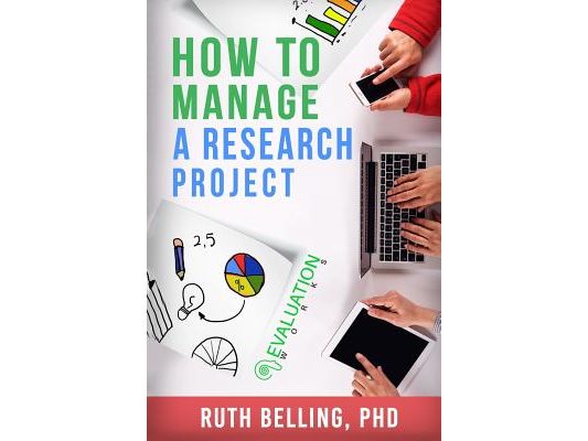 How to Manage a Research Project: Achieve Your Goals on Time and Within Budget