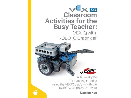 Classroom Activities for the Busy Teacher: VEX IQ with ROBOTC Graphical