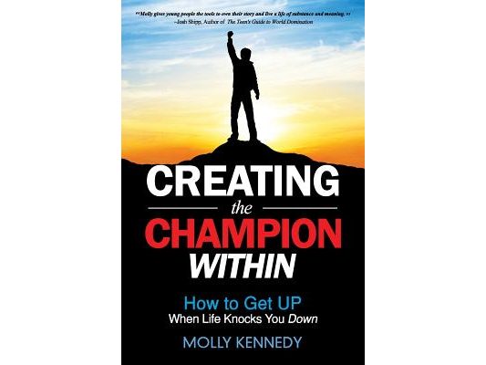 Creating the Champion Within: How to Get Up When Life Knocks You Down