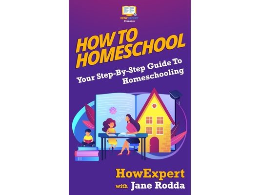 How To Homeschool: Your Step-By-Step Guide To Homeschooling