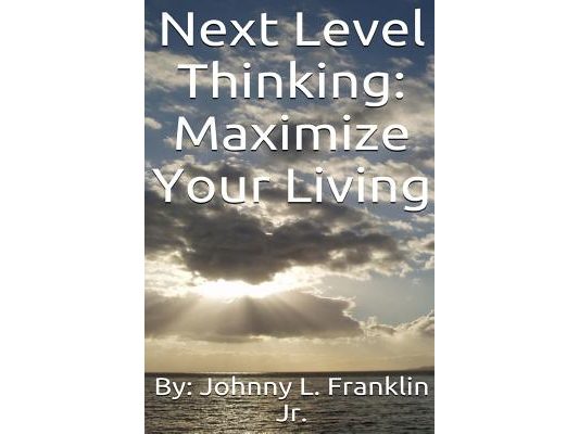 Next Level Thinking: Maximize Your Living
