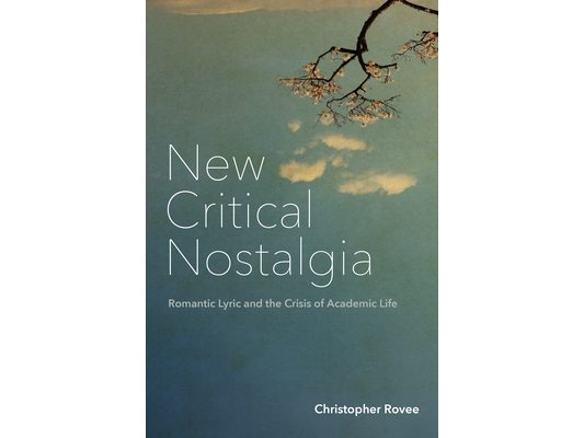 New Critical Nostalgia: Romantic Lyric and the Crisis of Academic Life