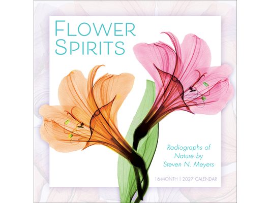 Flower Spirits: Radiographs of Nature by Steven N. Meyers