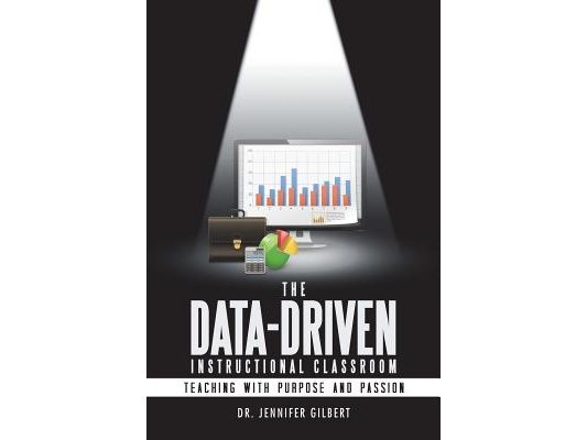 The Data-Driven Instructional Classroom: Teaching with Purpose and Passion