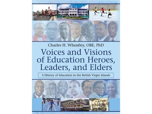 Voices and Visions of Education Heroes, Leaders, and Elders: A History of Education in the British Virgin Islands