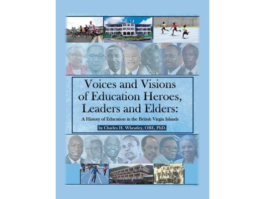 Voices and Visions of Education Heroes, Leaders, and Elders: A History of Education in the British Virgin Islands