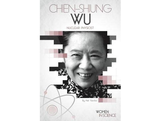 Chien-Shiung Wu: Nuclear Physicist: Nuclear Physicist