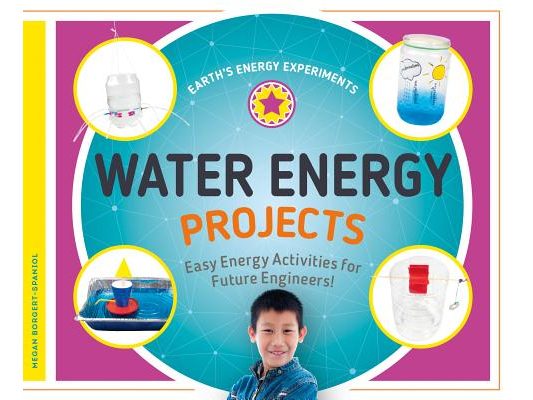 Water Energy Projects: Easy Energy Activities for Future Engineers!: Easy Energy Activities for Future Engineers!