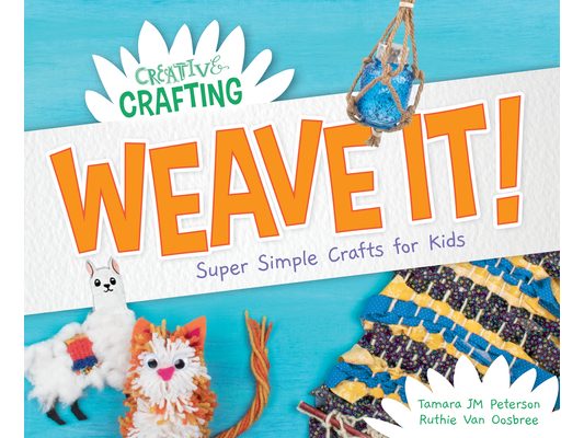 Weave It! Super Simple Crafts for Kids