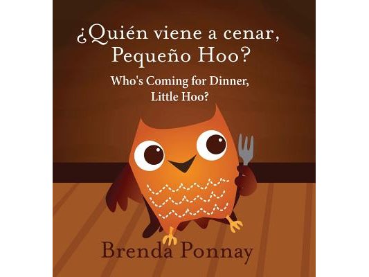 Who's Coming for Dinner, Little Hoo? / ¿Quién viene a cenar, Pequeño Hoo?