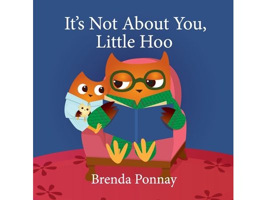 It's Not About You, Little Hoo!