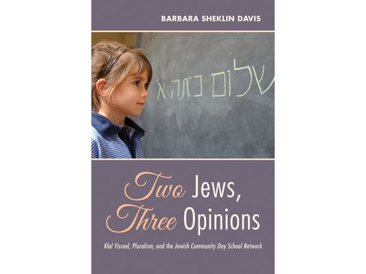Two Jews, Three Opinions: Klal Yisrael, Pluralism, and the Jewish Community Day School Network
