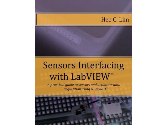 Sensors Interfacing with LabVIEW: A practical guide to sensors and actuators data acquisition and interfacing using myRIO