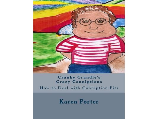 Cranky Crandle's Crazy Conniptions: How to Deal with Conniption Fits