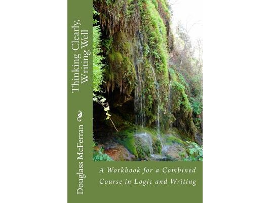 Thinking Clearly, Writing Well: A Workbook for a Comined Course in Logic and Writing
