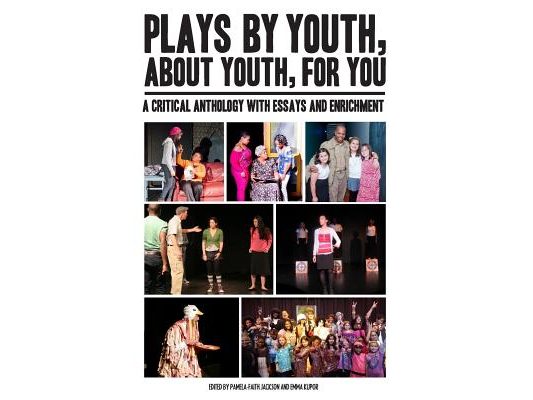 Plays By Youth, About Youth, For You: A Critical Anthology With Essays and Enrichment