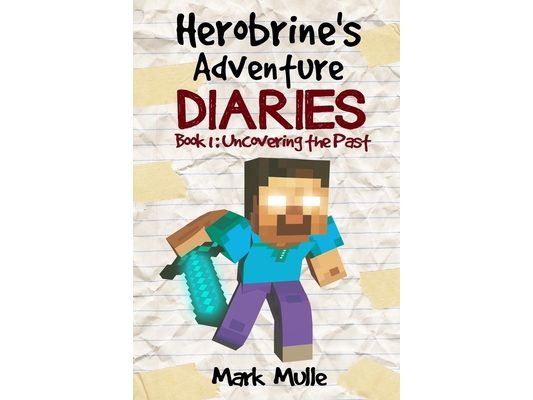 Herobrine's Adventure Diaries (Book 1): Uncovering the Past