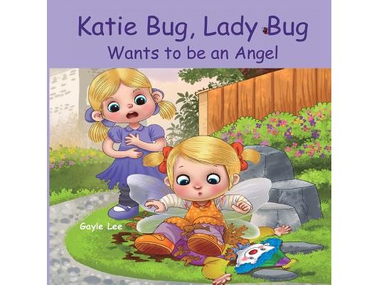 Katie Bug, Lady Bug Wants to be an Angel: Children's Book: A Funny, Rhyming Bedtime Story - Picture Book/Beginner Reader About Being a Good Person. Ag