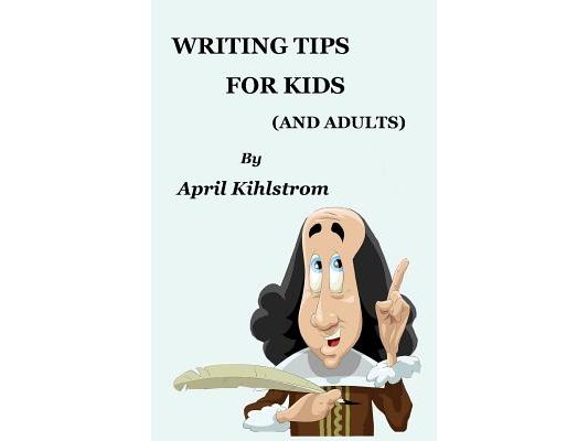 Writing Tips For Kids: (And Adults)