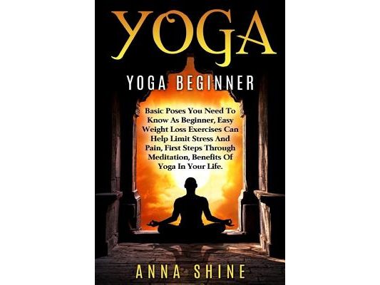 Yoga: Yoga Beginner, Basic Poses You Need to Know as a Beginner, Tips on Easy Wei